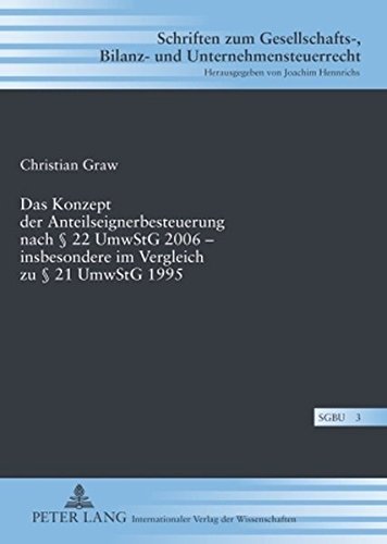 Das Konzept der Anteilseignerbesteuerung nach § 22 UmwStG 2006 - insbesondere im Vergleich zu § 21 UmwStG 1995 (Schriften zum Gesellschafts-, Bilanz- und Unternehmensteuerrecht)