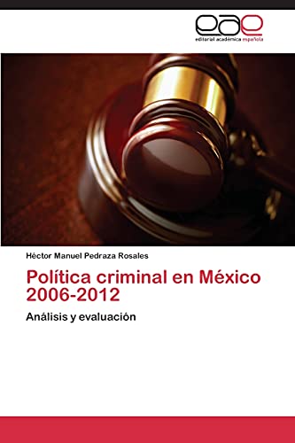 Política criminal en México 2006-2012: Análisis y evaluación