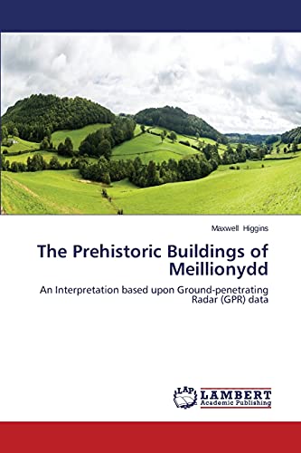 The Prehistoric Buildings of Meillionydd: An Interpretation based upon Ground-penetrating Radar (GPR) data