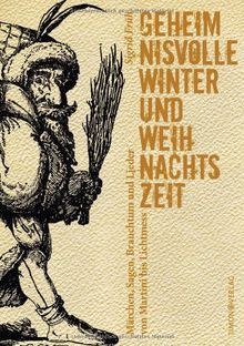 Geheimnisvolle Winter- und Weihnachtszeit: Märchen, Sagen, Brauchtum und Lieder von Martini bis Lichtmess