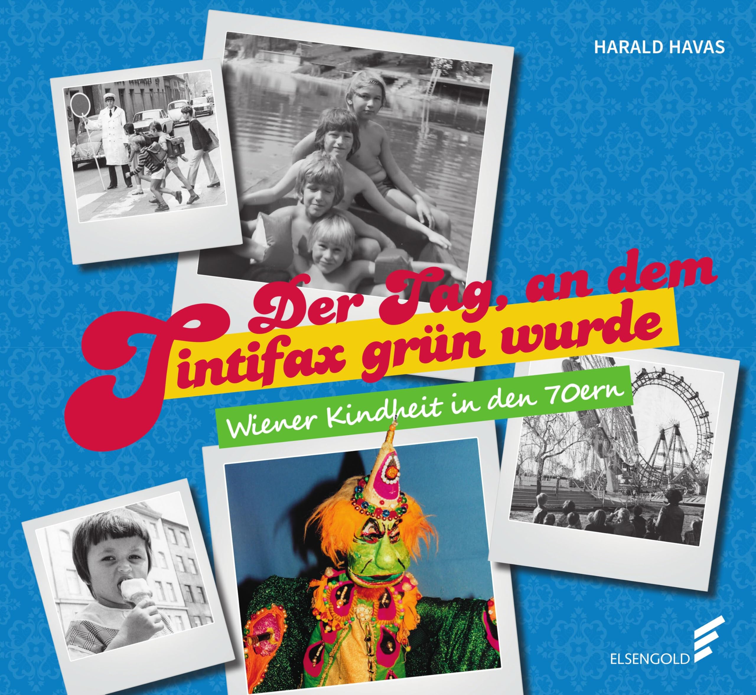 Der Tag, an dem Tintifax grün wurde: Wiener Kindheit in den 70ern