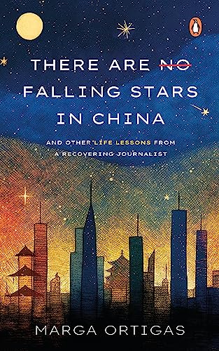 There are No Falling Stars in China: and Other Life Lessons from a recovering Journalist
