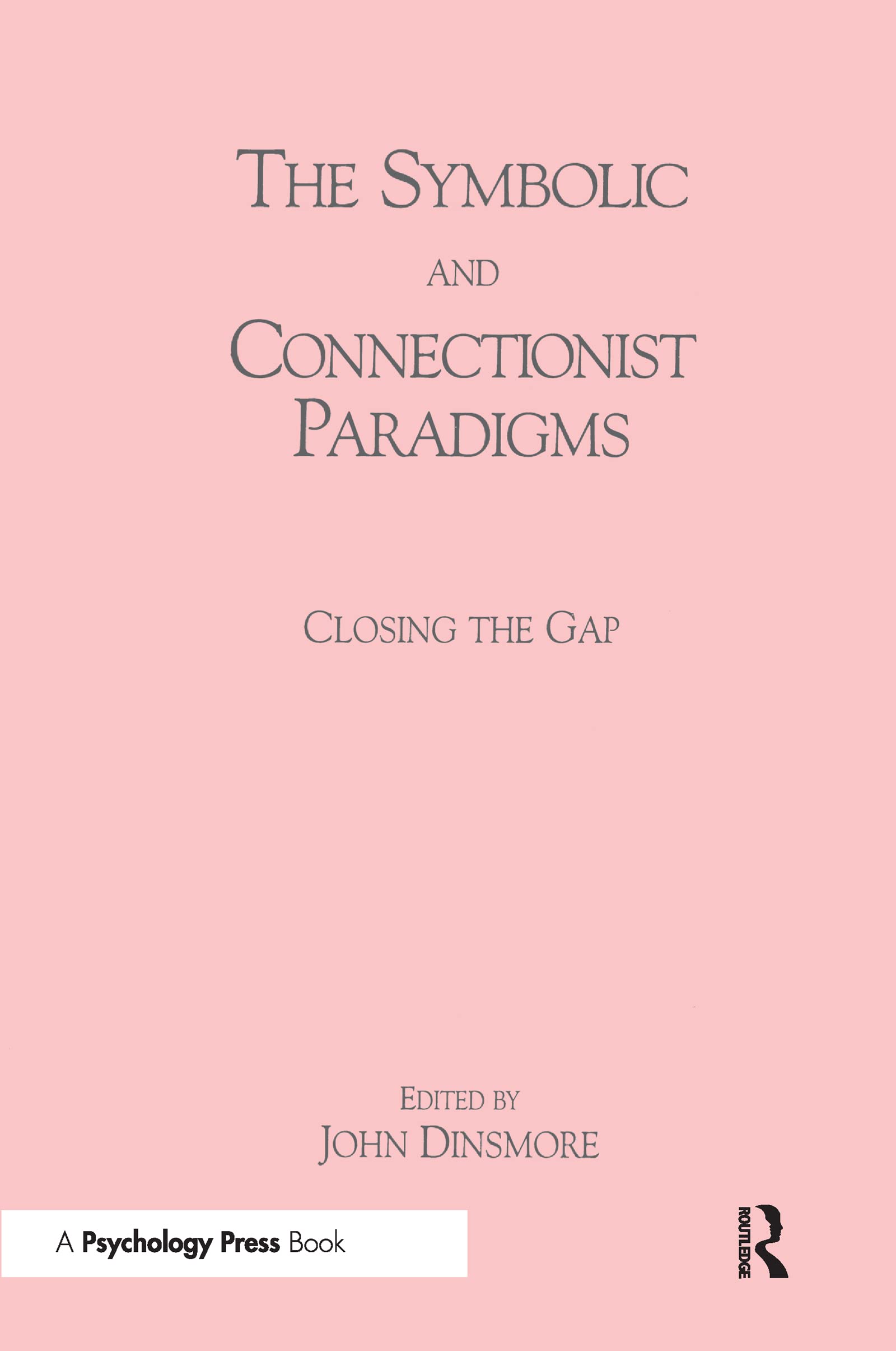 The Symbolic and Connectionist Paradigms: Closing the Gap (Cognitive Science Series : Technical Monographs and Edited Collection)