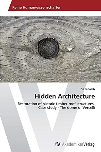 Hidden Architecture: Restoration of historic timber roof structures Case study - The dome of Vercelli