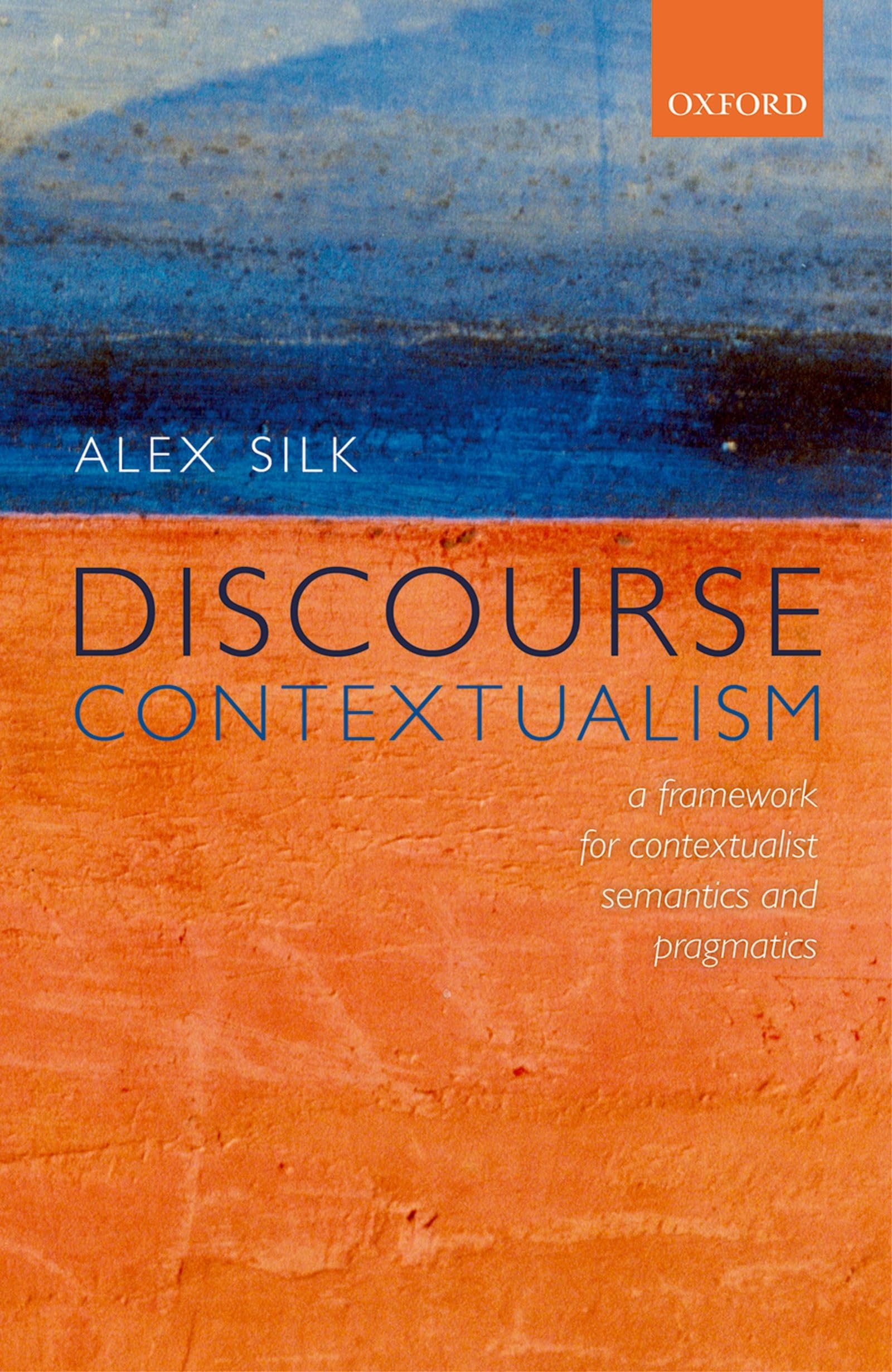 Discourse Contextualism: A Framework for Contextualist Semantics and Pragmatics