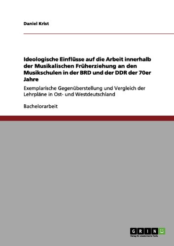 Ideologische Einflüsse auf die Arbeit innerhalb der Musikalischen Früherziehung an den Musikschulen in der BRD und der DDR der 70er Jahre: ... der Lehrpläne in Ost- und Westdeutschland