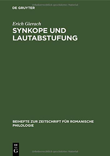 Synkope und Lautabstufung: Ein Beitrag zur Lautgeschichte des vorliterarischen Französisch (Beihefte zur Zeitschrift für romanische Philologie, 24, Band 24)