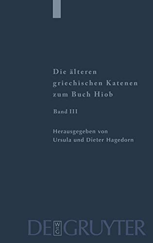 Die aelteren und griechischen Katenen zum Buch Hiob. Bd III. Fragmente zu Hiob 23,1 - 42,17 (Patristische Texte und Studien, 53, Band 3)