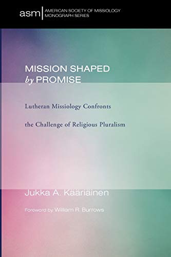 Mission Shaped by Promise: Lutheran Missiology Confronts the Challenge of Religious Pluralism (American Society of Missiology, Band 14)