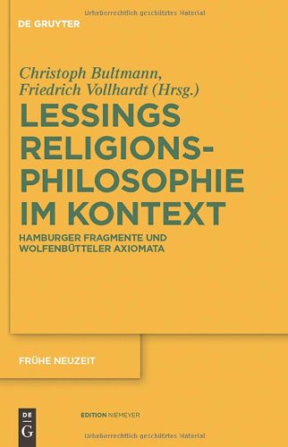 Gotthold Ephraim Lessings Religionsphilosophie im Kontext: Hamburger Fragmente und Wolfenbütteler Axiomata (Frühe Neuzeit, Band 159)