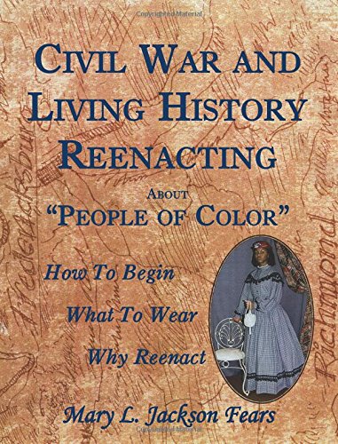 Civil War and Living History Reenacting About People of Color: How To Begin, What To Wear, Why Reenact
