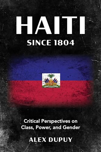 Haiti since 1804: Critical Perspectives on Class, Power, and Gender