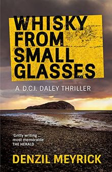 Whisky from Small Glasses: A D.C.I. Daley Thriller
