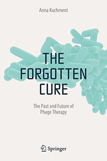 The Forgotten Cure: The Past and Future of Phage Therapy