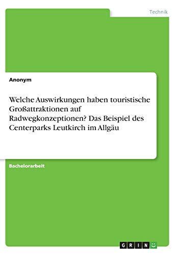 Welche Auswirkungen haben touristische Großattraktionen auf Radwegkonzeptionen? Das Beispiel des Centerparks Leutkirch im Allgäu