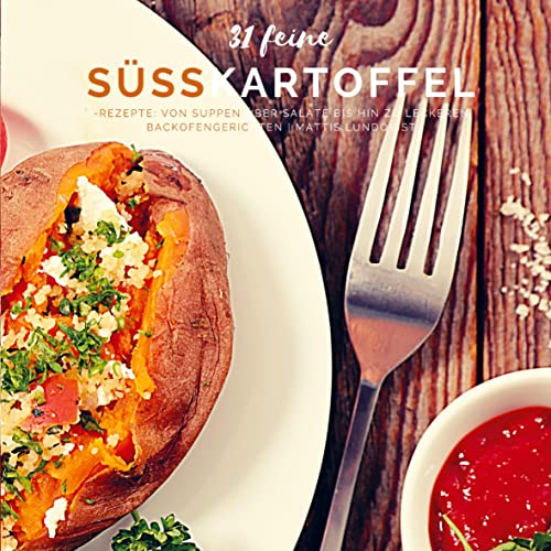 31 feine Süßkartoffel-Rezepte: Von Suppen über Salate bis hin zu leckeren Backofengerichten