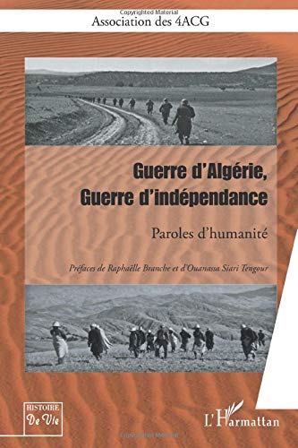 Guerre D'algérie, Guerre D'indépendance: Paroles D'humanité (histoire De Vie Et Formation)