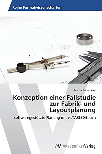 Konzeption einer Fallstudie zur Fabrik- und Layoutplanung: softwaregestützte Planung mit visTABLE®touch