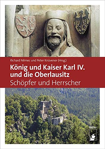 König und Kaiser Karl IV und die Oberlausitz - Peter Knüvener Richard Nemec Kartoniert (TB)
