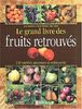 Le grand livre des fruits retrouvés : 110 variétés anciennes à redécouvrir