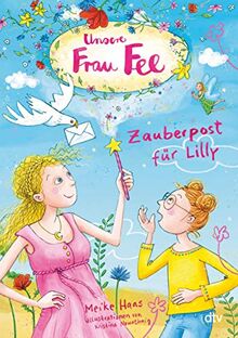 Unsere Frau Fee – Zauberpost für Lilly: Bezaubernder Kinderroman mit farbigen Illustrationen ab 7 (Unsere Frau Fee-Reihe, Band 2)