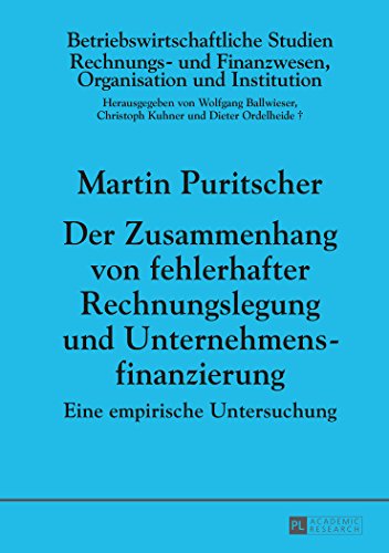 Der Zusammenhang von fehlerhafter Rechnungslegung und Unternehmensfinanzierung: Eine empirische Untersuchung (Betriebswirtschaftliche Studien)