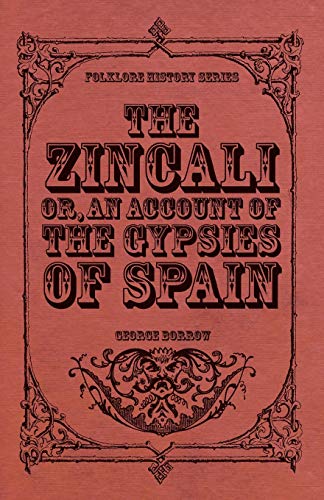 The Zincali - Or, An Account of the Gypsies of Spain