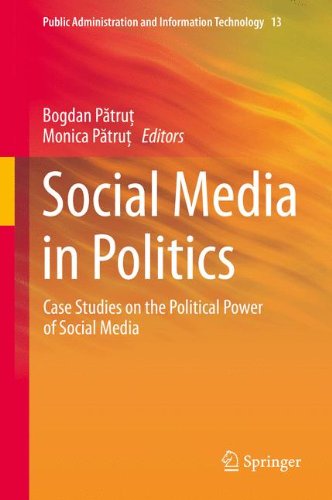 Social Media in Politics: Case Studies on the Political Power of Social Media (Public Administration and Information Technology)