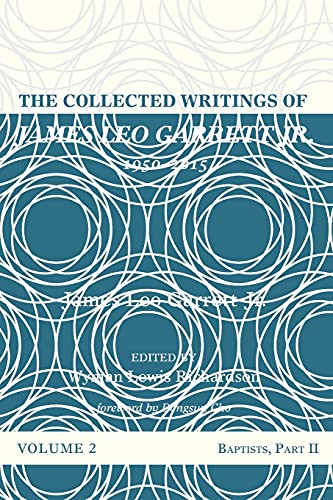 The Collected Writings of James Leo Garrett Jr., 1950–2015: Volume Two: Baptists, Part II