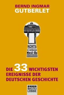 Die 33 wichtigsten Ereignisse der deutschen Geschichte