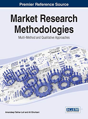Market Research Methodologies: Multi-Method and Qualitative Approaches (Advances in Marketing, Customer Relationship Management, and E-Services)