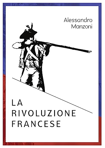 Alessandro Manzoni LA RIVOLUZIONE FRANCESE