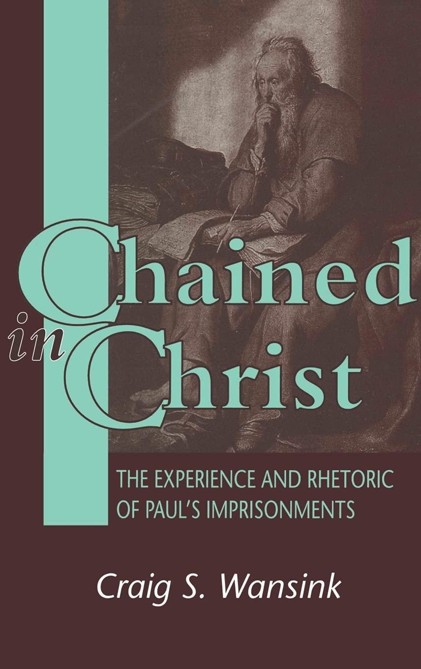 Chained in Christ: The Experience and Rhetoric of Paul's Imprisonment (Jsnt Supplement Ser. ; No. 130))