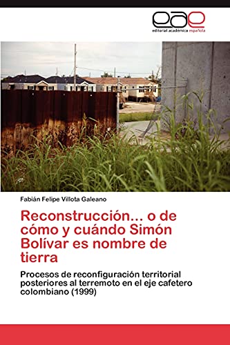Reconstrucción... o de cómo y cuándo Simón Bolívar es nombre de tierra: Procesos de reconfiguración territorial posteriores al terremoto en el eje cafetero colombiano (1999)