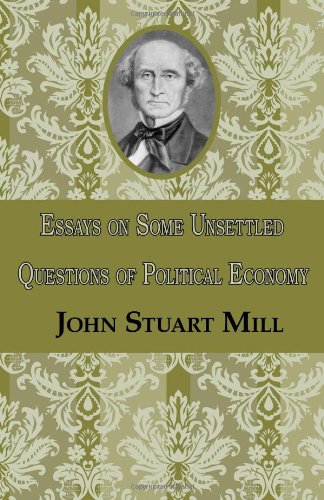 Essays on Some Unsettled Questions of Political Economy