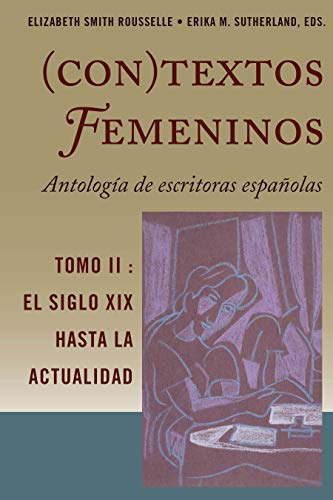 (Con)textos femeninos: Antología de escritoras españolas. Tomo II: El siglo XIX hasta la actualidad