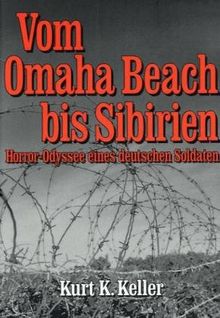 Vom Omaha Beach bis Sibirien: Horror - Odyssee eines Deutschen Soldaten