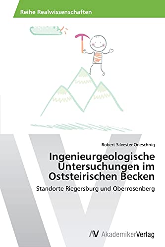 Ingenieurgeologische Untersuchungen im Oststeirischen Becken: Standorte Riegersburg und Oberrosenberg