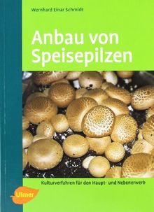 Anbau von Speisepilzen: Kulturverfahren für den Haupt- und Nebenerwerb