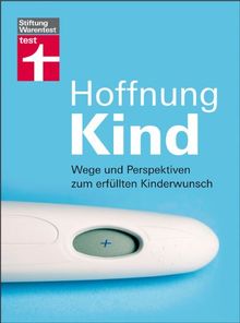 Hoffnung Kind: Wege und Perspektiven zum erfüllten Kinderwunsch