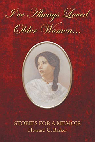 I Have Always Loved Older Women…: Stories for a Memoir