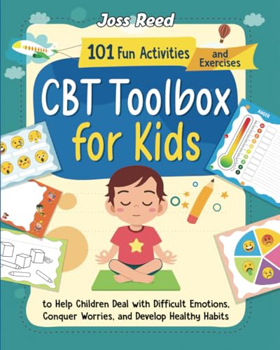 CBT Toolbox for Kids: 101 Fun Activities and Exercises to Help Children Deal with Difficult Emotions, Conquer Worries, and Develop Healthy Habits (The Emotion Detectives)