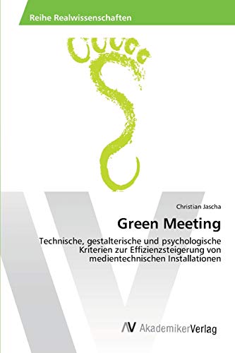 Green Meeting: Technische, gestalterische und psychologische Kriterien zur Effizienzsteigerung von medientechnischen Installationen