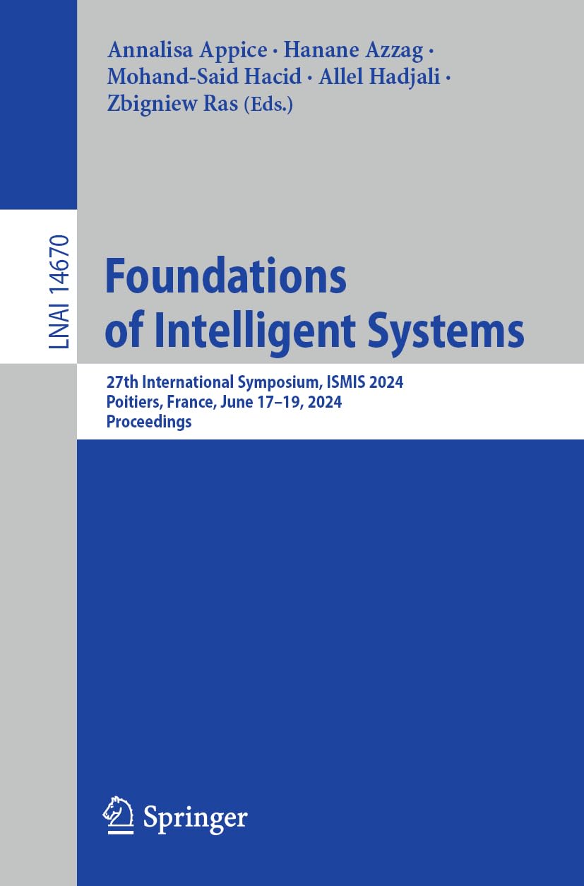 Foundations of Intelligent Systems: 27th International Symposium, ISMIS 2024, Poitiers, France, June 17–19, 2024, Proceedings (Lecture Notes in Artificial Intelligence, Band 14670)