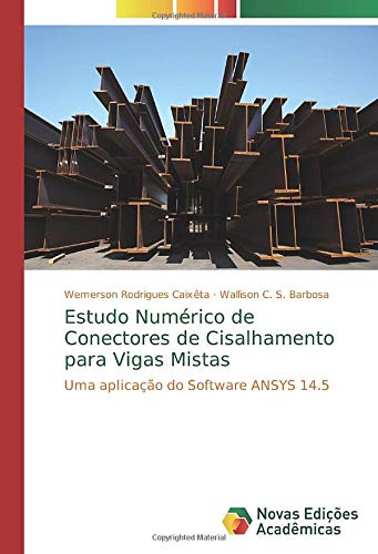 Estudo Numérico de Conectores de Cisalhamento para Vigas Mistas: Uma aplicação do Software ANSYS 14.5