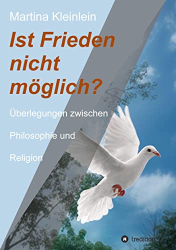 Ist Frieden nicht möglich?: Überlegungen zwischen Philosophie und Religion