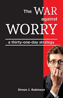 The War against Worry: a thirty-one-day strategy