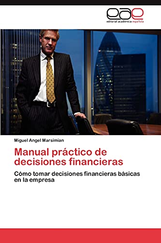 Manual práctico de decisiones financieras: Cómo tomar decisiones financieras básicas en la empresa