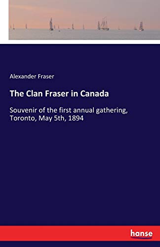 The Clan Fraser in Canada: Souvenir of the first annual gathering, Toronto, May 5th, 1894