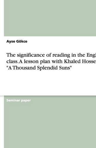 The significance of reading in the English class. A lesson plan with Khaled Hosseini's A Thousand Splendid Suns